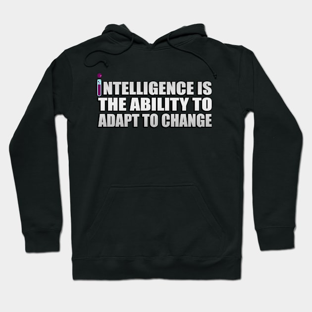 intelligence is the ability to adapt to change Hoodie by Geometric Designs